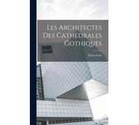 Les Architectes Des Cathédrales Gothiques