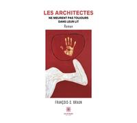 Les architectes ne meurent pas toujours dans leur lit - François-S. Braun - Le Lys Bleu - broché - Roman
