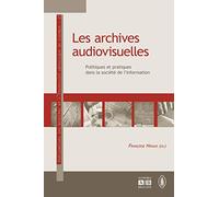 Les Archives Audiovisuelles - Politiques Et Pratiques Dans La Société De L'information
