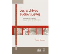 Les archives audiovisuelles Politiques et pratiques dans la société de l'information - Françoise Hiraux - Academia Eds - broché - Etude