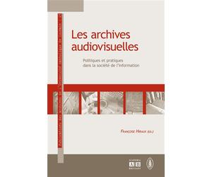 Les archives audiovisuelles Politiques et pratiques dans la société de l'information - Françoise Hiraux - Academia Eds - broché - Etude