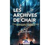 Les Archives de Chair: Chroniques d’une civilisation tombée sous l’égide technologique