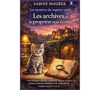 Les archives de la propriété non écrite: Une intrigue policière captivante mêlant archives cachées, histoires falsifiées et la vérité sur un système secret (Livre 3)