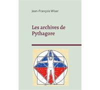 Les archives de Pythagore Entre science et mystique - Jean-François Wiser - Books On Demand - broché - Essai