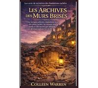Les Archives des Murs Brisés: Une intrigue policière chaleureuse avec des plans cachés, un meurtre non résolu et des secrets qui refusent de rester enfouis (Livre 3)