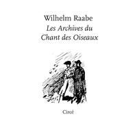 Les Archives du Chant des Oiseaux - Wilhelm Raabe - Circe - broché - Roman