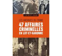 47 affaires criminelles en Lot-et-Garonne - Les archives du crime