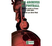 Les archives du football: Sport et société en France (1880-1980)