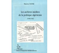 Les Archives Inédites De La Politique Algérienne 1958-1962