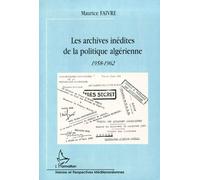 Les archives inédites de la politique algérienne, 1958-1962