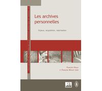 Les archives personnelles: Enjeux, acquisition, valorisation