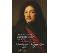 Les Archives Secrètes de la Police : La Reynie - Tome I: Les Reliquaires Macabres • Les Ombres de la Fronde • L'Empoisonneuse du Marais