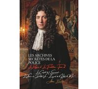 Les Archives Secrètes de la Police : La Reynie - Tome II: Le Complot de l’Écureuil - Le Voleur à la Double Vie - Le Secret de l’Hôtel de M…