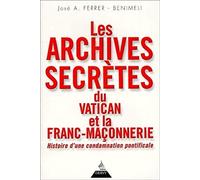 Les Archives Secrètes Du Vatican Et La Franc-Maçonnerie - Histoire D'une Condamnation Pontificale