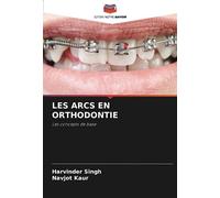 LES ARCS EN ORTHODONTIE: Les concepts de base