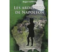 Les ardechois de napoleon - Roger Iappini - Presses Du Midi - broché - Monographie