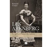 Les Arenberg: Le gotha à l'heure des nations (1820-1919)