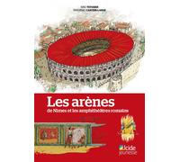 Les arènes de Nîmes et les amphithéâtres romains - Eric Teyssier - Alcide - broché - Document jeunesse