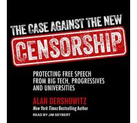 Les Arguments Contre la Nouvelle Censure : protéger la liberté d'expression des Grandes Technologies, des progressistes et des universités [Import]