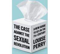 Les arguments contre la révolution sexuelle : Un nouveau guide de la sexualité au XXIe siècle
