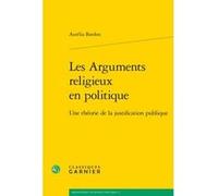 Les Arguments religieux en politique Aurélia Bardon (Auteur), Philippe Portier (Direction), Sylvie Strudel (Direction)