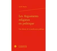 Les Arguments religieux en politique Aurélia Bardon (Auteur), Philippe Portier (Direction), Sylvie Strudel (Direction)