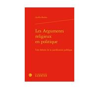 Les Arguments religieux en politique Une théorie de la justification publique - Aurélia Bardon - Classiques Garnier - relié - Essai