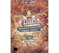 Les ArKéoFacts : manuels d’archéologie presque sérieux 1. Formation et terrain : guide de survie - Céline Piret - Fedora - broché - Bande dessinée