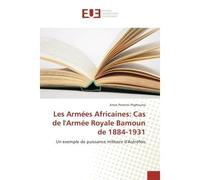 Les Armees Africaines: Cas de l'Armee Royale Bamoun de 1884-1931 Un exemple de puissance militaire d'Autrefois - Amza Peghouma - Universitaires Europeennes - broché - Essai