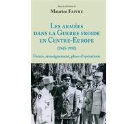 Maurice Faivre – Les armées dans la Guerre froide en Centre‑Europe : Forces, renseignement