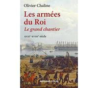 Les armées du Roi - Le grand chantier XVIIe-XVIIIe siècle: Le grand chantier - XVIIe-XVIIIe siècle