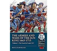 Les armées et les guerres du Roi Soleil 1643-1715