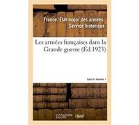 Les armées françaises dans la Grande guerre. Tome III. Annexes 1 e. Etat-Major Des Armees. Franc (Auteur)