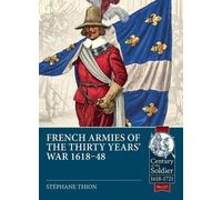 Les armées françaises de la guerre de Trente Ans 1618-48