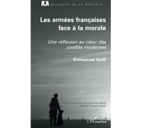 Les armées françaises face à la morale Une réflexion au coeur des conflits modernes - Emmanuel Goffi - L'harmattan - broché - Essai