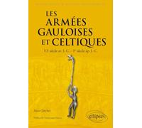 Les armées gauloises et celtiques: VIe siècle av. J.-C. - Ier siècle ap. J.-C.