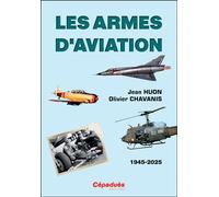 Les armes d’aviation (1945-2025) - Jean Huon - Cepadues - broché - Monographie