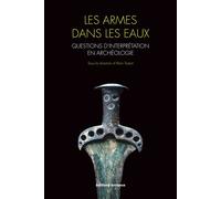 Les armes dans les eaux Questions d'interprétation en archéologie - Alain Testart - Errance - broché - Etude