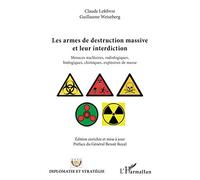 Les armes de destruction massive et leur interdiction: Menaces nu ires, radiologiques, biologiques, chimiques, explosives de masse Edition enrichie et mise à jour