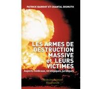 Les armes de destructions massives et leurs victimes Patrick Barriot (Direction), Chantal Bismuth (Direction), Pierre-Marie Gallois (Préface), Vladimir Volkoff (Postface)