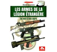 Les armes de la legion etrangere de 1831 a nos jours De 1831 à nos jours - Daniel Casanova - Memorabilia - broché - Essai