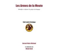 Les Armes de la Meute: Identifier et déjouer les pièges du langage - petit traité d'éristique