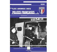 Les armes des polices françaises: Tome 1