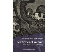Les armes et la chair Trois objets de mort en 1914-1918 - Stéphane Audoin-Rouzeau - Armand Colin - broché - Essai