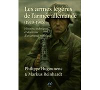 Les Armes Légères De L’Armée Allemande (1939-1945) : Histoire, Techniques Et Doctrines D’Un Arsenal Mythique