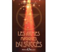 Les armes magiques du succès - Patrick Guérin - Bussiere - broché - Essai