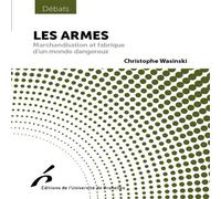 Les armes Marchandisation et fabrique d'un monde dangereux - Christophe Wasinski - Universite De Bruxelles Eds - broché - Essai