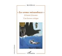 Les armes miraculeuses d'Aimé Césaire Une lecture critique - René Hénane - L'harmattan - broché - Essai