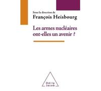 Les Armes nucléaires ont-elles un avenir ? - François Heisbourg - Odile Jacob - broché - Essai