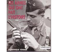 Les armes qui ont fait l'histoire - tome I